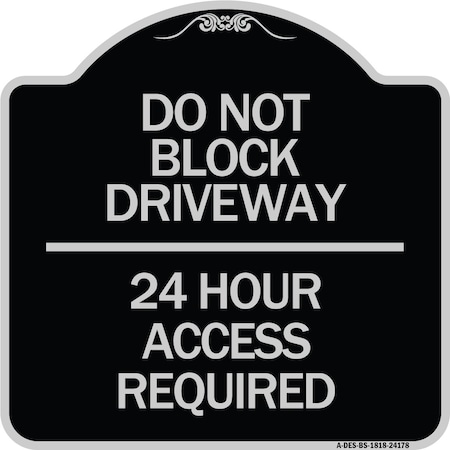 Signmission Do Not Block Driveway 24 Hour Access Required Heavy-Gauge Aluminum Sign, 18" H, BS-1818-24178 A-DES-BS-1818-24178